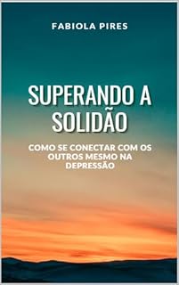 Livro Superando a solidão: Como se conectar com os outros mesmo na depressão