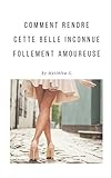 Image de Comment rendre cette belle inconnue follement amoureuse: De l'approche à l'amour (French Edition)