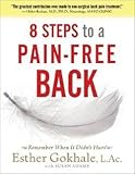 Esther Gokhale: 8 Steps to a Pain-Free Back : Natural Posture Solutions for Pain in the Back, Neck, Shoulder, Hip, Knee, and Foot (Paperback); 2008 Edition