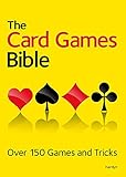 The Card Games Bible: Over 150 Games and Tricks
