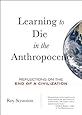 Learning to Die in the Anthropocene: Reflections on the End of a Civilization (City Lights Open Media)