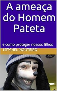 Livro A ameaça do Homem Pateta: e como proteger nossos filhos