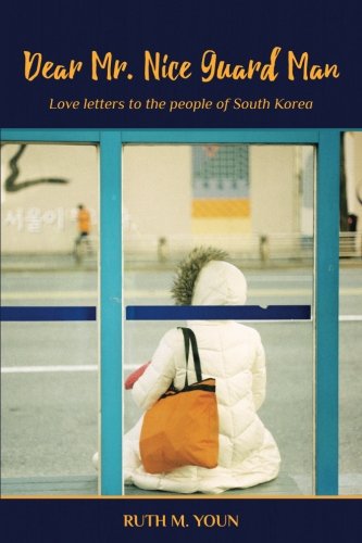 Dear Mr. Nice Guard Man: Love Letters to the People of South Korea