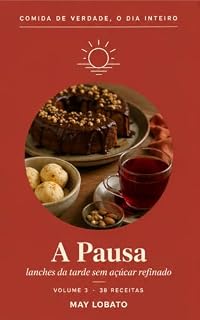 Livro A Pausa: Lanches da tarde sem açúcar refinado: 38 receitas adoçadas com tâmara, mel e fruta (Comida de Verdade, o Dia Inteiro Livro 3)