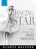 Dancing Star: The Story of Anna Pavlova