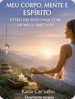 Livro Meu Corpo, Mente e Espírito Estão em sintonia com os Meus Objetivos : Um manual de autoconsciência para alinhar corpo, mente e espírito aos seus objetivos.