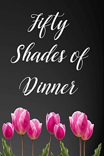 Fifty Shades of Dinner: 110-Page Recipe Cooking Journal Book With Pre-loaded Recipes Templates: Sections For Ingredients, Directions, Notes and More