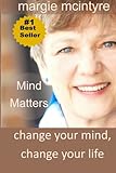Mind Matters: Change Your Mind, Change Your Life