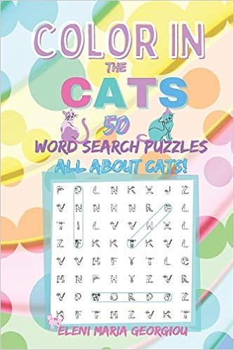Color In The Cats 50 Word Search Puzzles All About Cats Georgiou Eleni Maria Amazon Com Books