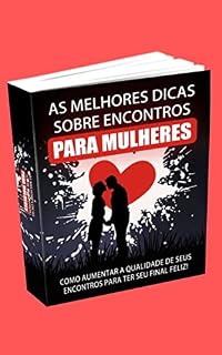 Livro As Melhores Dicas Sobre Encontros Para Mulheres.