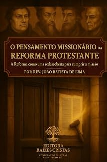 Livro O PENSAMENTO MISSIONÁRIO DA REFORMA PROTESTANTE: A reforma como uma redescoberta para cumprir a missão