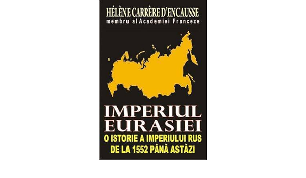Imperiul Eurasiei O Istorie A Imperiului Rus De La 1552 Pana Astazi D Encausse Helene Carrere 9789737360779 Amazon Com Books