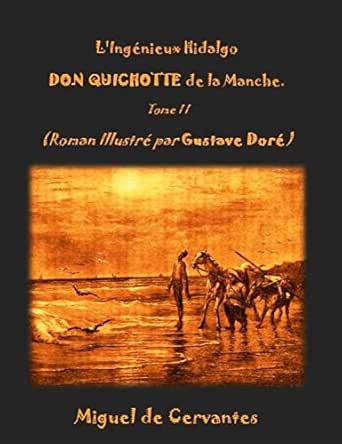 L Ingenieux Hidalgo Don Quichotte De La Manche Roman Illustre Par Gustave Dore Don Quichotte Version Complete Illustree En Deux Volumes T 2 French Edition Kindle Edition By De Cervantes Miguel De