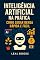 Livro Inteligência Artificial na Prática: Como Gerar Renda Rápida e Fácil