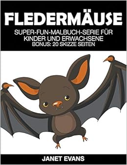 Fledermause Super Fun Malbuch Serie Fur Kinder Und Erwachsene Bonus 20 Skizze Seiten Amazon De Evans Janet Bucher