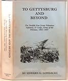 Front cover for the book To Gettysburg and Beyond: The Twelfth New Jersey Volunteer Infantry, H Corps, Army of the Potomac 1862-1865 by Edward G. Longacre