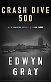 Crash Dive 500 (Nick Hamilton Book 3) by Edwyn Gray