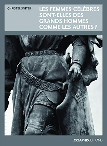 Les femmes célèbres sont-elles des grands hommes comme les autres ? by Christel Sniter