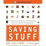 Saving Stuff: How to Care for and Preserve Your Collectibles, Heirlooms, and Other Prized Possessions