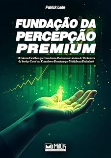 Livro FUNDAÇÃO DA PERCEPÇÃO PREMIUM: Como Transformar Seus Honorários de 'Gasto Necessário' em 'Investimento Inteligente' e Cobrar 3x Mais Pelo Mesmo Trabalho (Precificação)