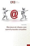 Des jeux en réseau aux communautés virtuelles (Omn.Univ.Europ.) (French
Edition)