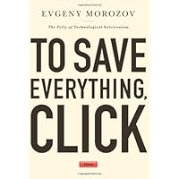 To Save Everything, Click Here: The Folly of Technological Solutionism