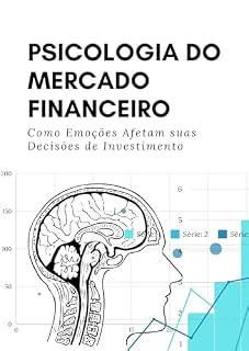 Psicologia do Mercado Financeiro: Como Emoções Afetam suas Decisões de Investimento