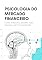 Livro Psicologia do Mercado Financeiro: Como Emoções Afetam suas Decisões de Investimento