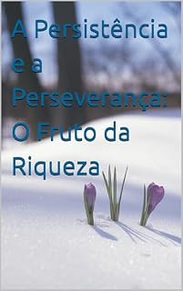 Livro A Persistência e a Perseverança: O Fruto da Riqueza