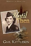 Until Then (Women of the Heartland Book 5) by Gail Kittleson
