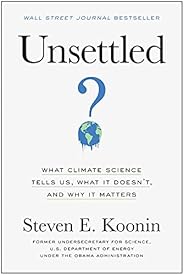 Unsettled: What Climate Science Tells Us, What It Doesn't, and Why It Mat