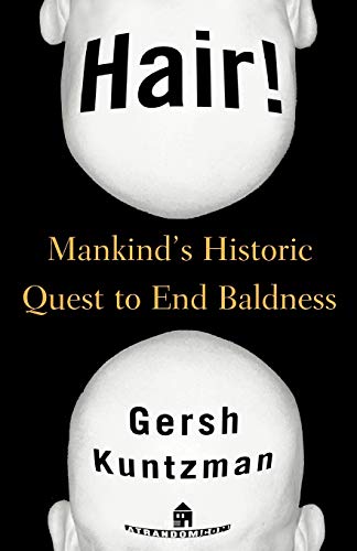 Hair! : Mankind's Historic Quest to End Baldness Hair! : Mankind's Historic Quest to End Baldness