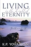 Living in the Light of Eternity: Discovering God's Design For Your Life by K. P. Yohannan