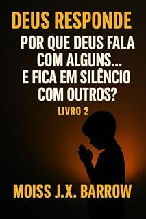 Livro Por que Deus fala com alguns… e fica em silêncio com outros?: Deus Responde