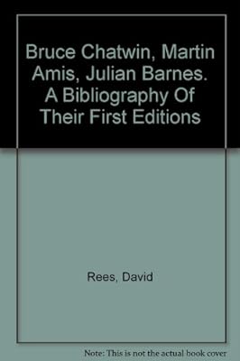 Bruce Chatwin Martin Amis Julian Barnes A Bibliography Of Their