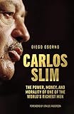 Carlos Slim: The Power, Money, and Morality of One of the World's Richest Men by 