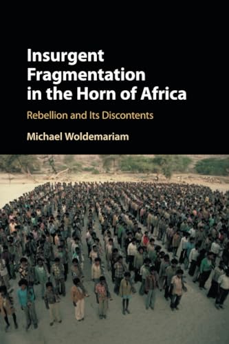 Insurgent Fragmentation in the Horn of Africa: Rebellion and Its Discontents