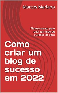Livro Como criar um blog de sucesso em 2022: Planejamento para criar um blog de sucesso do zero