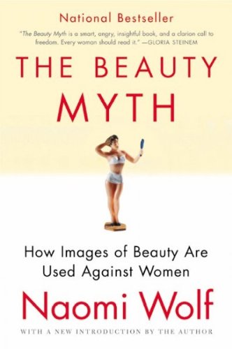The Beauty Myth: How Images of Beauty Are Used Against Women (Paperback) - Common