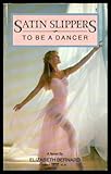Front cover for the book To Be A Dancer: (#1) (Satin Slippers 1) by Elizabeth Bernard