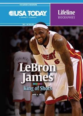 Lebron James: King of Shots (USA Today Lifeline Biographies)
