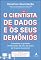 Livro O cientista de dados e os seus demônios: conselhos de grandes profissionais da área de dados do Brasil e do exterior