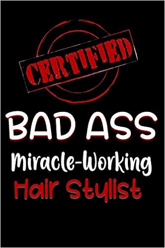 Certified Bad Ass Miracle Working Hair Stylist Funny Gift