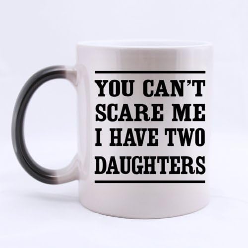 Fashion Family "YOU CAN'T SCARE ME I HAVE TWO DAUGHTERS" Heat Sensitive Color Changing Custom Ceramic Morphing Coffee/Tea Mug 11 Ounces - Office/Home/Shop Best Gift Choice/Self Use