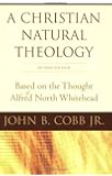 A Christian Natural Theology, Second Edition: Based on the Thought of Alfred North Whitehead