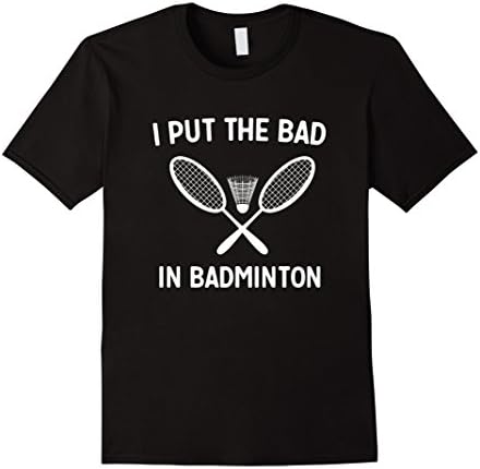 Mens I put the bad in badminton t-shirt Large Black