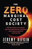 The Zero Marginal Cost Society: The Internet of Things, the Collaborative Commons, and the Eclipse of Capitalism cover