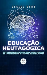 Livro EDUCAÇÃO HEUTAGÓGICA: NOVAS FORMAS DE ENSINO PARA NOVAS FORMAS DE APRENDIZAGEM, EM TEMPOS CIBERCULTURAIS.