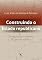 Livro Construindo o estado republicano: democracia e reforma da gestão pública