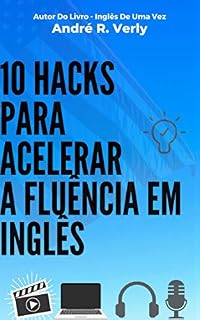 Livro 10 Hacks Para Acelerar A Fluência Em Inglês: Como Aprender Inglês Em Pouco Tempo e Sozinho